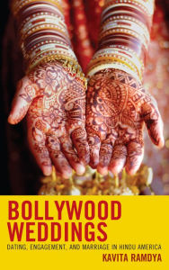 Title: Bollywood Weddings: Dating, Engagement, and Marriage in Hindu America, Author: Kavita Ramdya