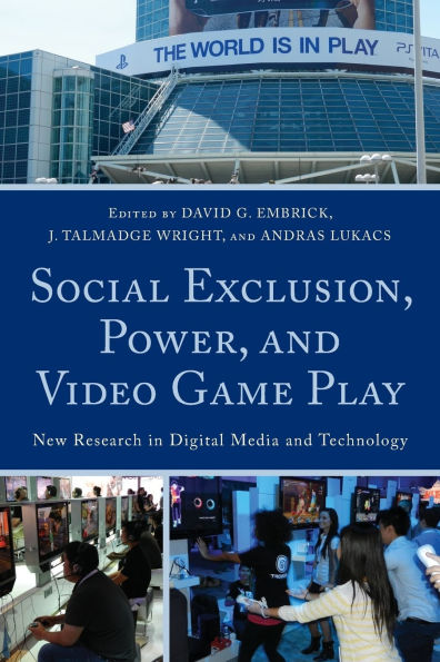 Social Exclusion, Power, and Video Game Play: New Research in Digital Media and Technology