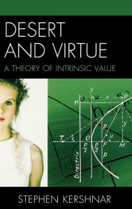 Title: Desert and Virtue: A Theory of Intrinsic Value, Author: Stephen Kershnar