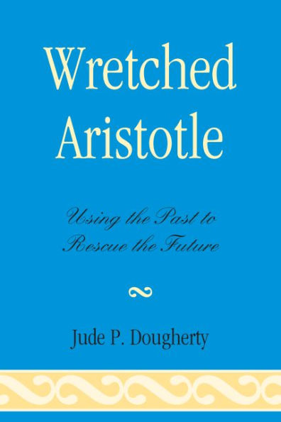 Wretched Aristotle: Using the Past to Rescue the Future