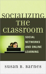 Title: Socializing the Classroom: Social Networks and Online Learning, Author: Susan B. Barnes