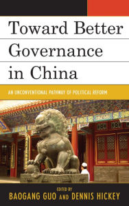 Title: Toward Better Governance in China: An Unconventional Pathway of Political Reform, Author: Baogang Guo Dalton State College