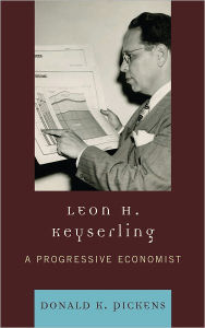 Title: Leon H. Keyserling: A Progressive Economist, Author: Donald K. Pickens
