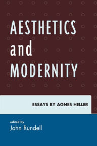 Title: Aesthetics and Modernity: Essays by Agnes Heller, Author: John Rundell