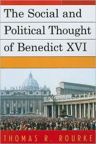 Title: The Social and Political Thought of Benedict XVI, Author: Thomas R. Rourke