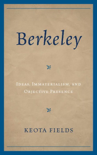 Berkeley: Ideas, Immateralism, and Objective Presence