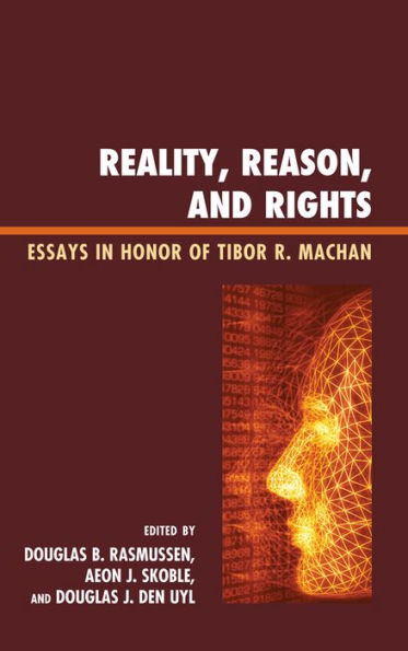 Reality, Reason, and Rights: Essays Honor of Tibor R. Machan