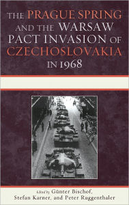 Title: The Prague Spring and the Warsaw Pact Invasion of Czechoslovakia in 1968, Author: Günter Bischof