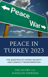 Title: Peace in Turkey 2023: The Question of Human Security and Conflict Transformation, Author: Tim Jacoby