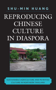 Title: Reproducing Chinese Culture in Diaspora: Sustainable Agriculture and Petrified Culture in Northern Thailand, Author: Shu-min Huang