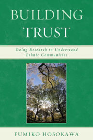 Title: Building Trust: Doing Research to Understand Ethnic Communities, Author: Fumiko  Hosokawa