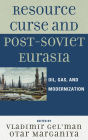 Resource Curse and Post-Soviet Eurasia: Oil, Gas, and Modernization