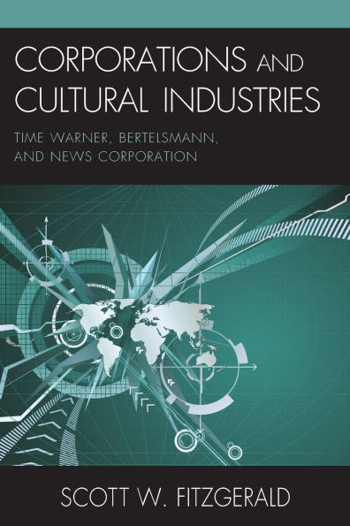 Corporations and Cultural Industries: Time Warner, Bertelsmann, News Corporation
