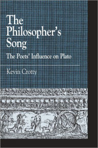 Title: The Philosopher's Song: The Poets' Influence on Plato, Author: Kevin Crotty