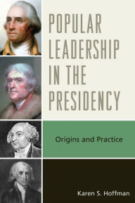 Title: Popular Leadership in the Presidency: Origins and Practice, Author: Karen S. Hoffman