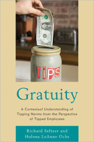 Title: Gratuity: A Contextual Understanding of Tipping Norms from the Perspective of Tipped Employees, Author: Richard Seltzer