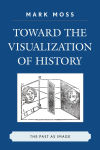 Alternative view 1 of Toward the Visualization of History: The Past as Image