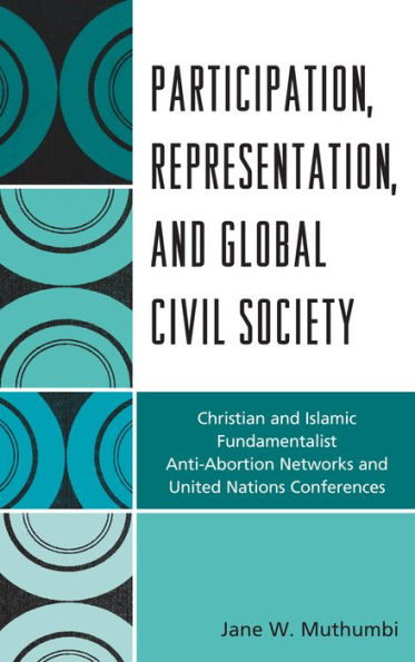 Participation, Representation and Global Civil Society: Christian Islamic Fundamentalist Anti-Abortion Networks United Nations Conferences