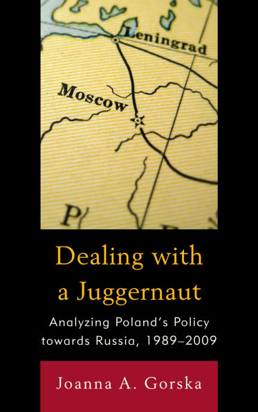 Dealing with a Juggernaut: Analyzing Poland's Policy toward Russia, 1989-2009