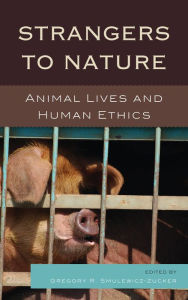 Title: Strangers to Nature: Animal Lives and Human Ethics, Author: Gregory R. Smulewicz-Zucker