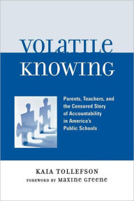 Title: Volatile Knowing: Parents, Teachers, and the Censored Story of Accountability in America's Public Schools, Author: Kaia Tollefson