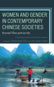 Title: Women and Gender in Contemporary Chinese Societies: Beyond Han Patriarchy, Author: Shanshan Du