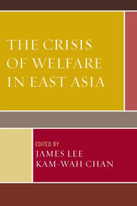 Title: The Crisis of Welfare in East Asia, Author: James Lee