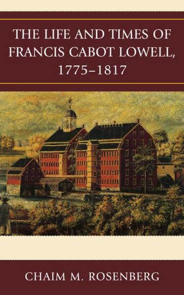 The Life and Times of Francis Cabot Lowell, 1775-1817