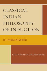 Title: Classical Indian Philosophy of Induction: The Nyaya Viewpoint, Author: Kisor Kumar Chakrabarti