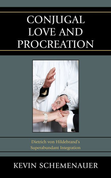 Conjugal Love and Procreation: Dietrich von Hildebrand's Superabundant Integration