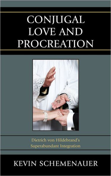 Conjugal Love and Procreation: Dietrich von Hildebrand's Superabundant Integration