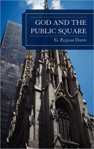 Title: God and the Public Square, Author: G. Elijah Dann