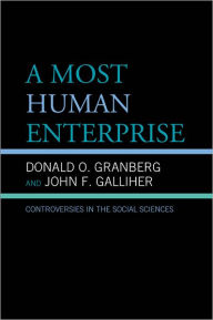 Title: A Most Human Enterprise: Controversies in the Social Sciences, Author: Donald O. Granberg