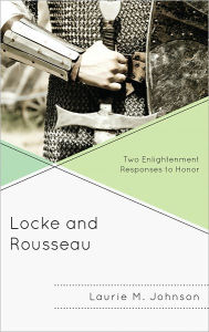 Title: Locke and Rousseau: Two Enlightenment Responses to Honor, Author: Laurie M. Johnson