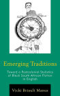 Emerging Traditions: Toward a Postcolonial Stylistics of Black South African Fiction in English