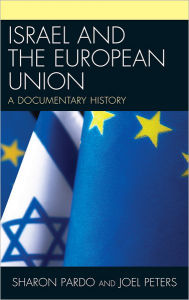 Title: Israel and the European Union: A Documentary History, Author: Sharon Pardo Ben-Gurion University of the Negev