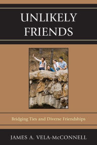 Title: Unlikely Friends: Bridging Ties and Diverse Friendships, Author: James A. Vela-McConnell