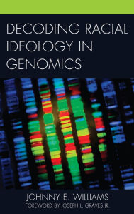 Title: Decoding Racial Ideology in Genomics, Author: Johnny E. Williams Trinity College