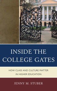 Title: Inside the College Gates: How Class and Culture Matter in Higher Education, Author: Jenny M. Stuber