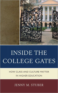 Title: Inside the College Gates: How Class and Culture Matter in Higher Education, Author: Jenny M. Stuber