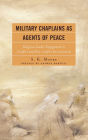 Military Chaplains as Agents of Peace: Religious Leader Engagement in Conflict and Post-Conflict Environments