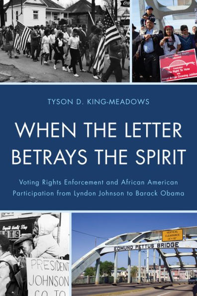 When the Letter Betrays the Spirit: Voting Rights Enforcement and African American Participation from Lyndon Johnson to Barack Obama