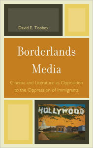 Title: Borderlands Media: Cinema and Literature as Opposition to the Oppression of Immigrants, Author: David Toohey