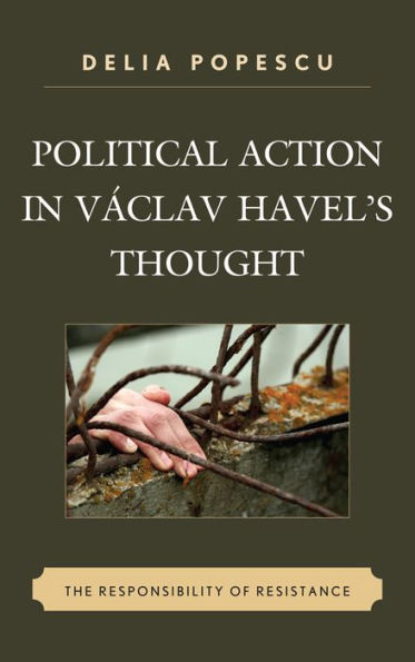 Political Action Václav Havel's Thought: The Responsibility of Resistance