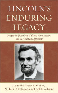 Title: Lincoln's Enduring Legacy: Perspective from Great Thinkers, Great Leaders, and the American Experiment, Author: William D. Pederson