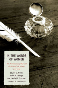 Title: In the Words of Women: The Revolutionary War and the Birth of the Nation, 1765 - 1799, Author: Louise V. North