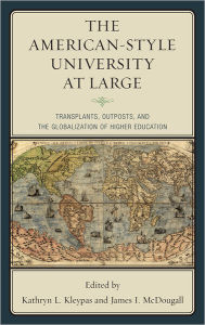 Title: The American-Style University at Large: Transplants, Outposts, and the Globalization of Higher Education, Author: Kathryn L. Kleypas