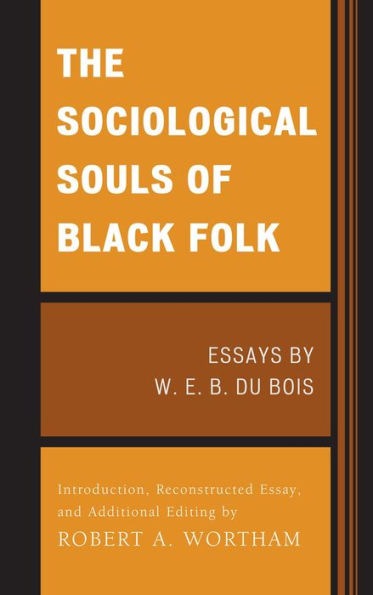 The Sociological Souls of Black Folk: Essays by W. E. B. Du Bois