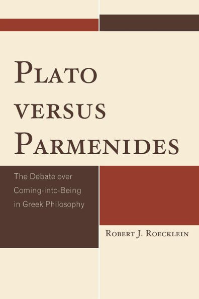 Plato versus Parmenides: The Debate over Coming-into-Being Greek Philosophy