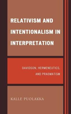 Relativism and Intentionalism in Interpretation: Davidson, Hermeneutics, and Pragmatism